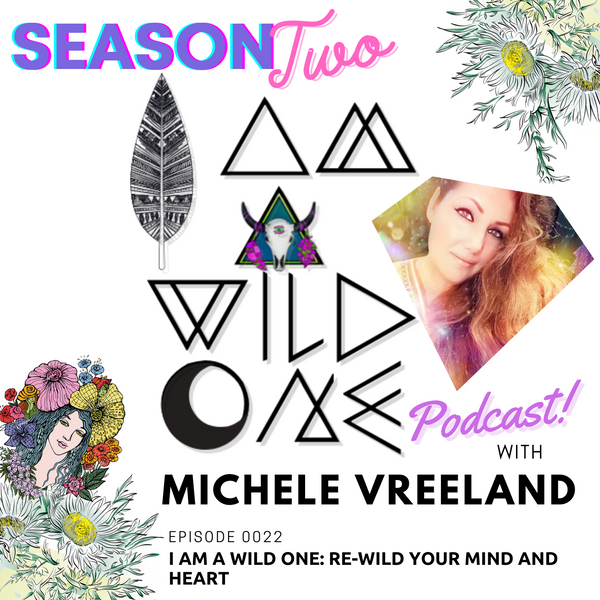 EP0022 I am a Wild One: Re-Wild Your Mind and Heart